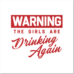 Warning The Girls Are Drinking Again Posters and Art